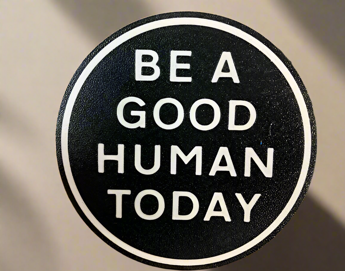 "Be A Good Human Today" Coaster